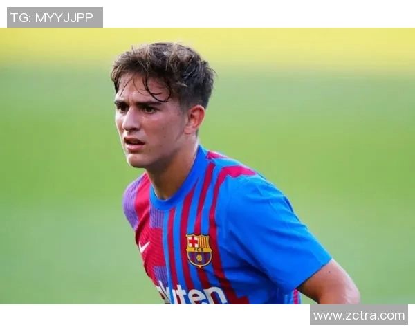 加维引领新潮流探讨未来足球发展与青年球员成长之路 加维引领新潮流探讨未来足球发展与青年球员成长之路